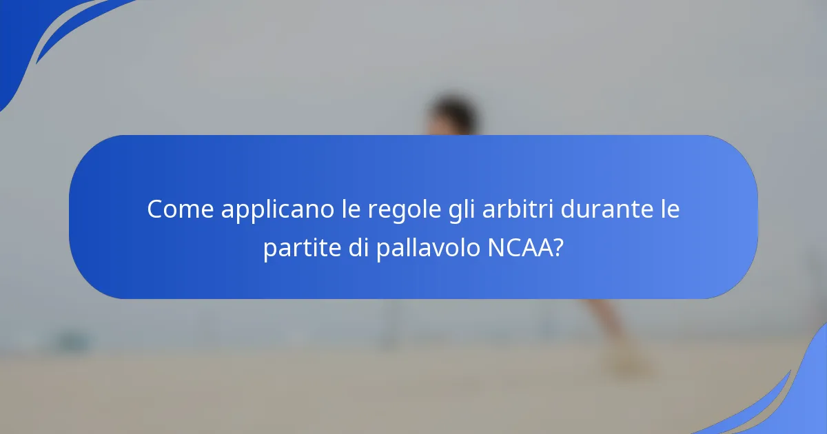 Come applicano le regole gli arbitri durante le partite di pallavolo NCAA?