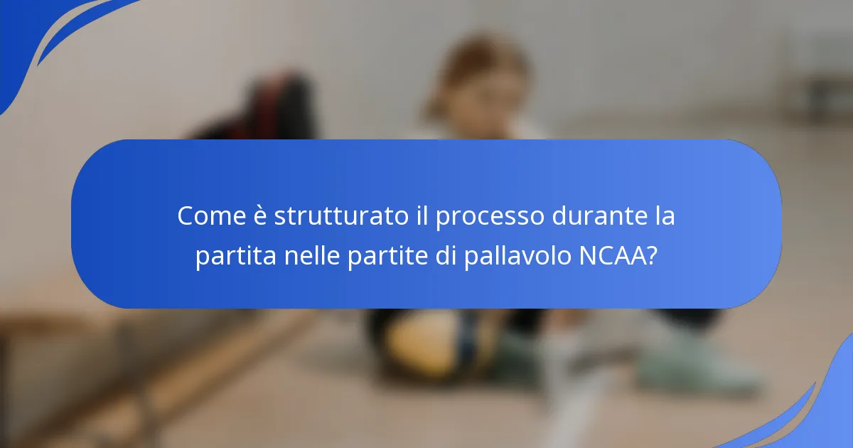 Come è strutturato il processo durante la partita nelle partite di pallavolo NCAA?