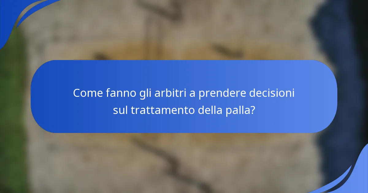 Come fanno gli arbitri a prendere decisioni sul trattamento della palla?