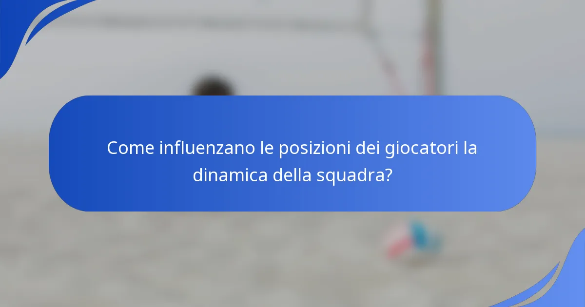 Come influenzano le posizioni dei giocatori la dinamica della squadra?