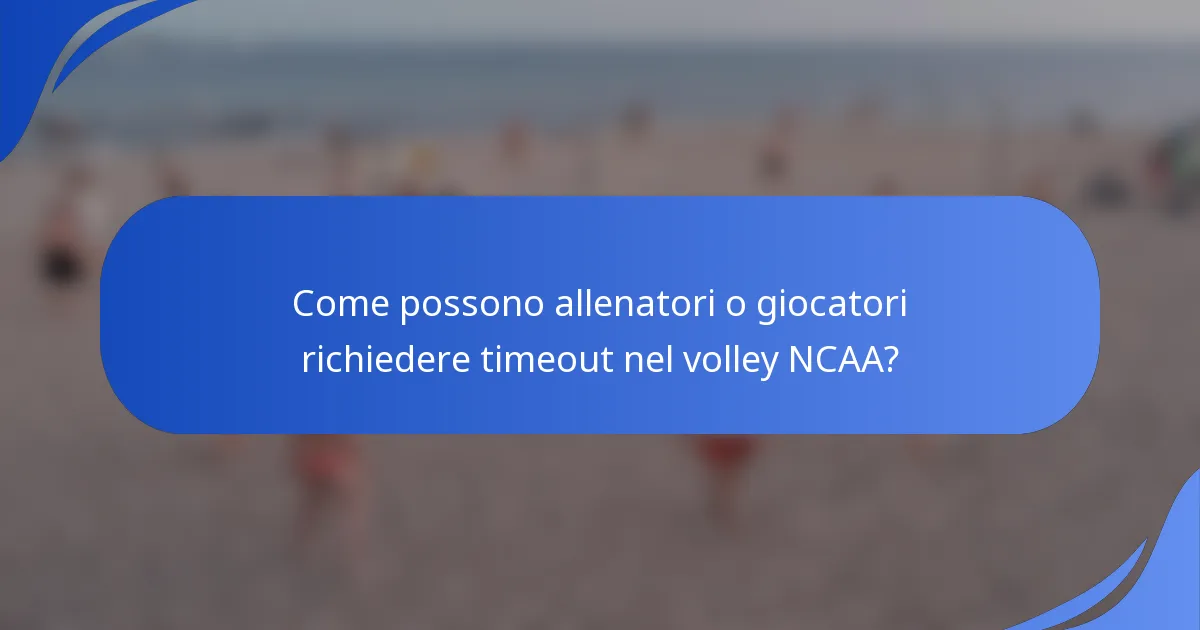 Come possono allenatori o giocatori richiedere timeout nel volley NCAA?