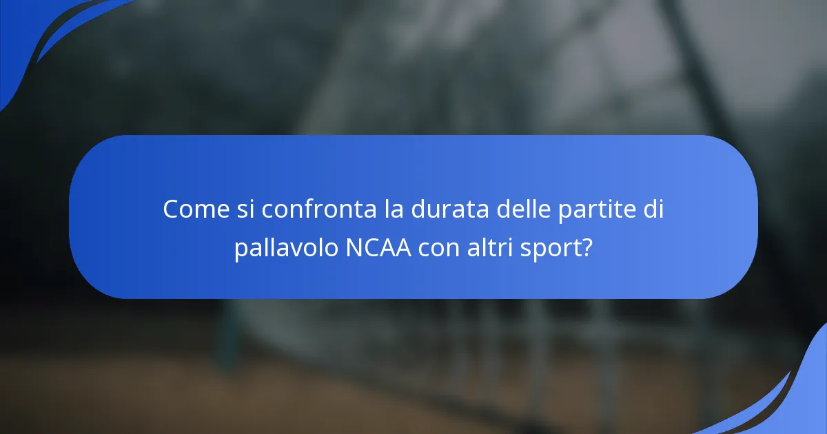 Come si confronta la durata delle partite di pallavolo NCAA con altri sport?