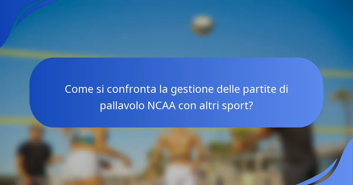 Come si confronta la gestione delle partite di pallavolo NCAA con altri sport?