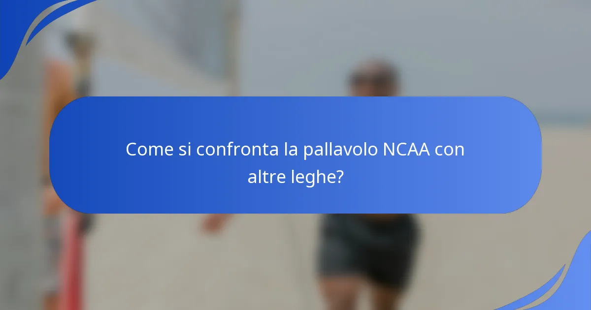 Come si confronta la pallavolo NCAA con altre leghe?