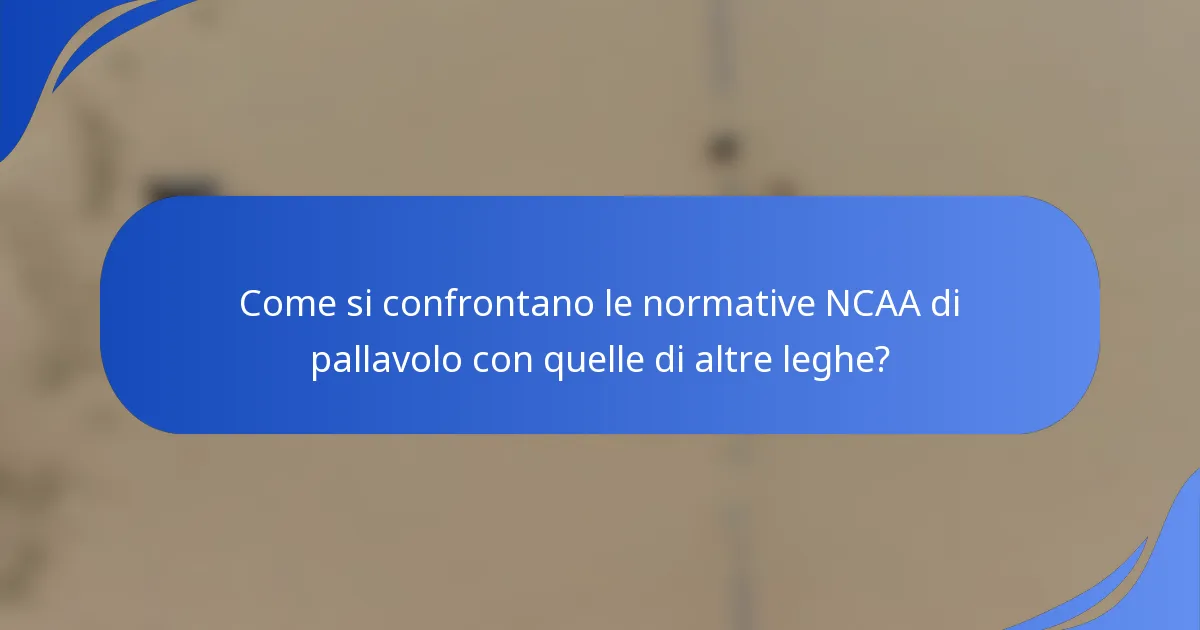 Come si confrontano le normative NCAA di pallavolo con quelle di altre leghe?