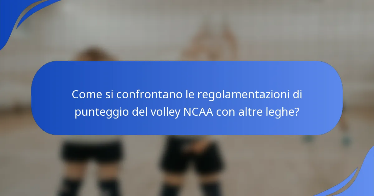 Come si confrontano le regolamentazioni di punteggio del volley NCAA con altre leghe?