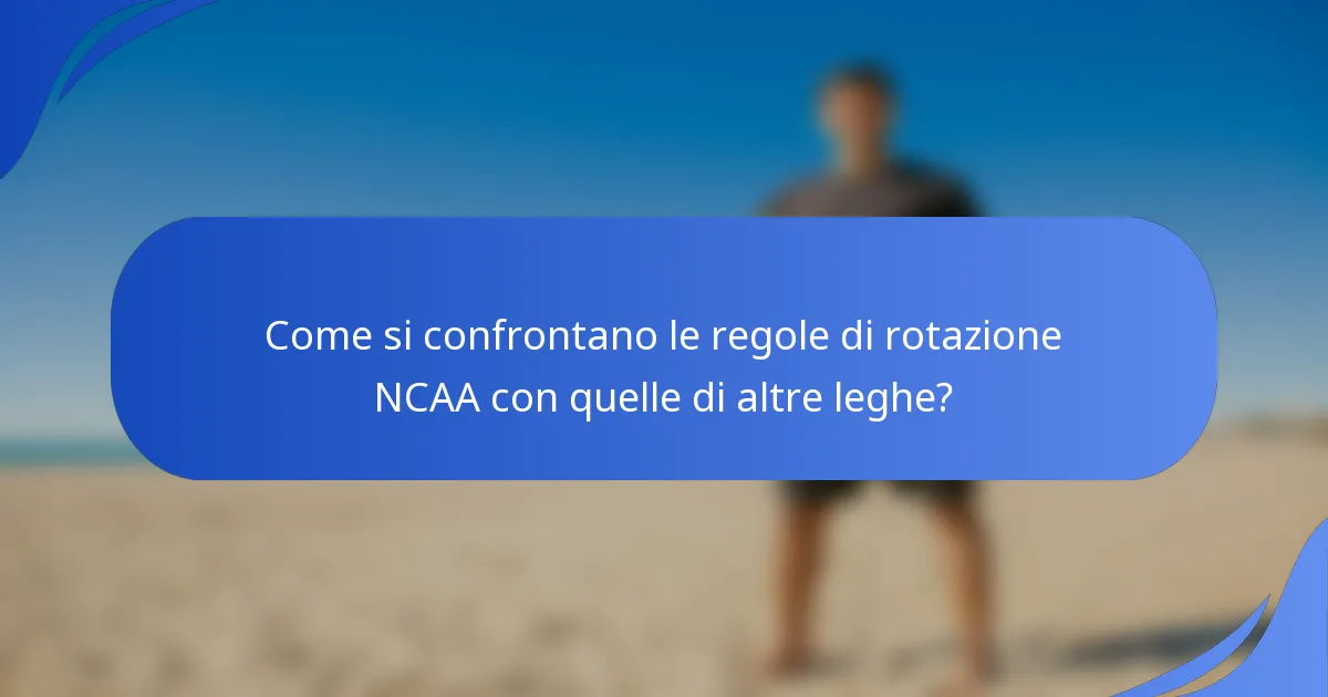 Come si confrontano le regole di rotazione NCAA con quelle di altre leghe?