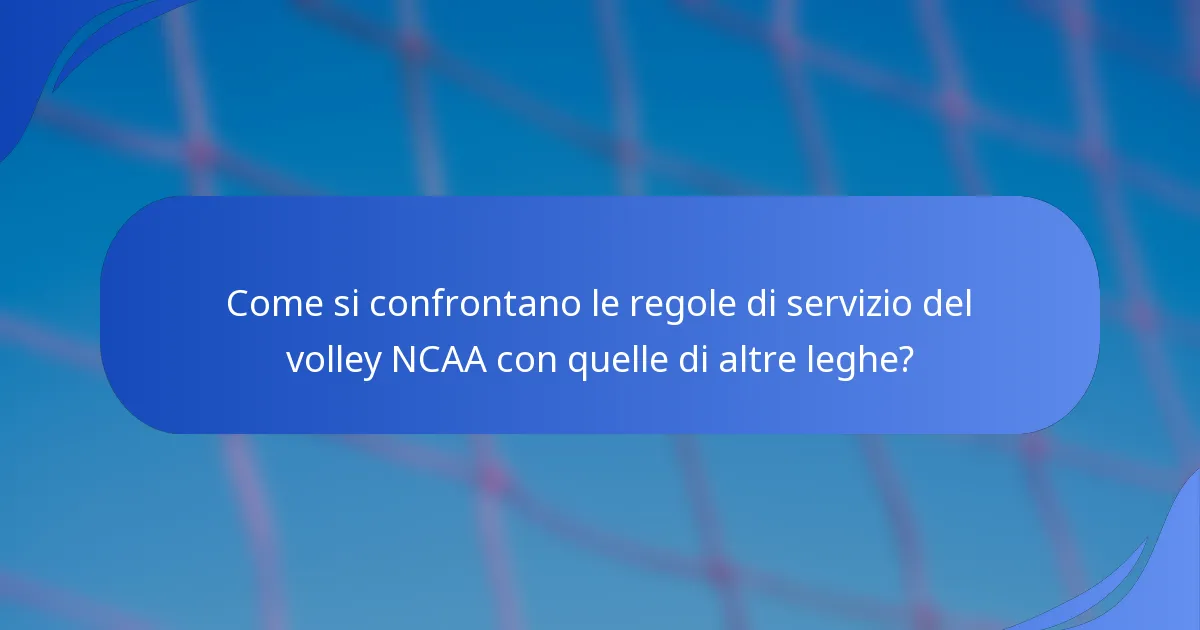 Come si confrontano le regole di servizio del volley NCAA con quelle di altre leghe?