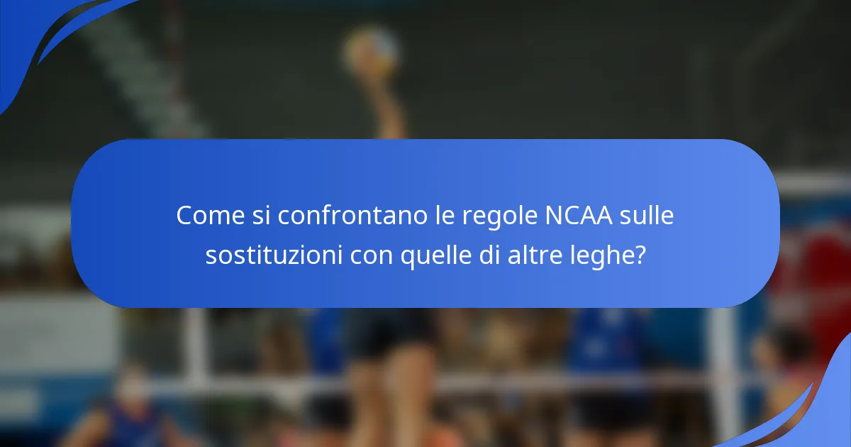 Come si confrontano le regole NCAA sulle sostituzioni con quelle di altre leghe?