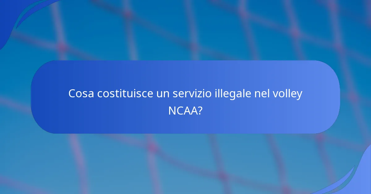 Cosa costituisce un servizio illegale nel volley NCAA?