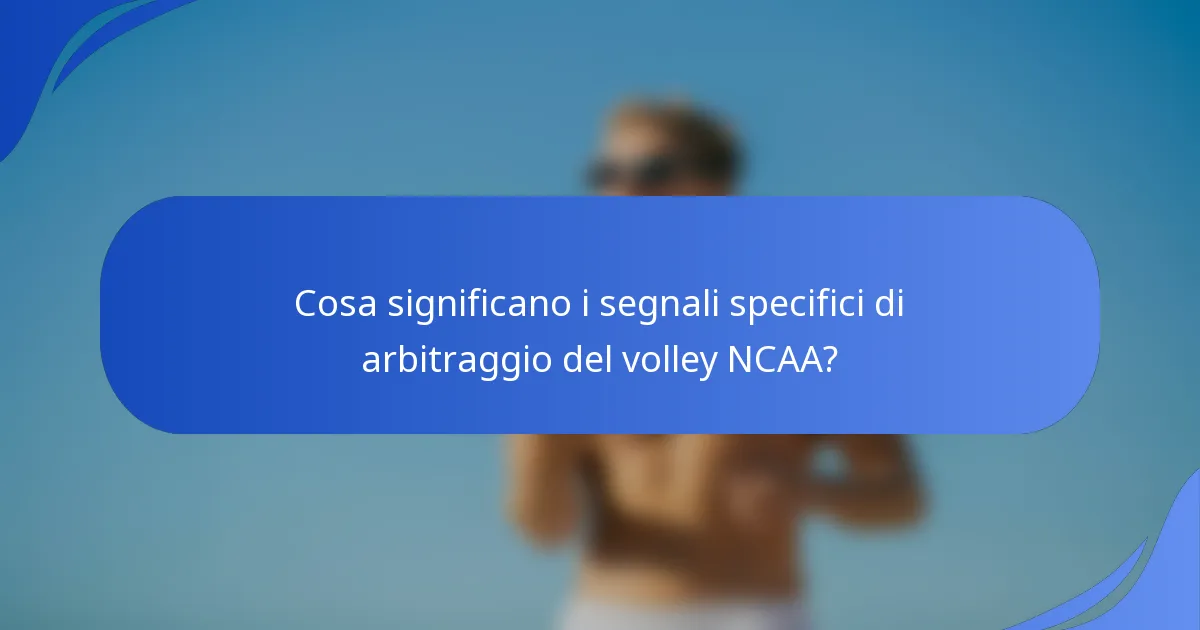 Cosa significano i segnali specifici di arbitraggio del volley NCAA?