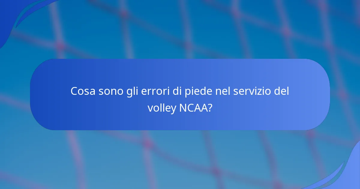 Cosa sono gli errori di piede nel servizio del volley NCAA?