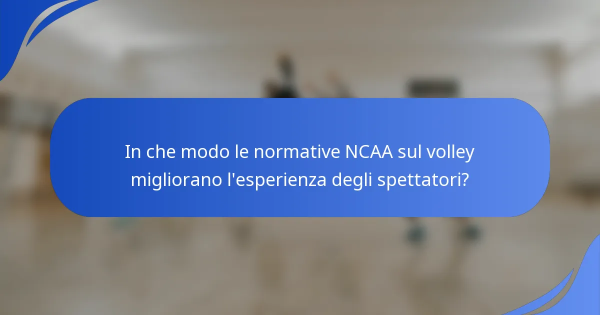 In che modo le normative NCAA sul volley migliorano l'esperienza degli spettatori?