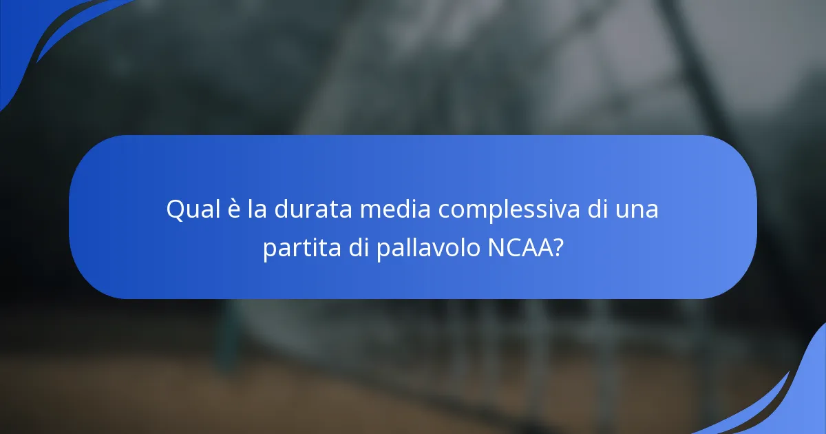 Qual è la durata media complessiva di una partita di pallavolo NCAA?