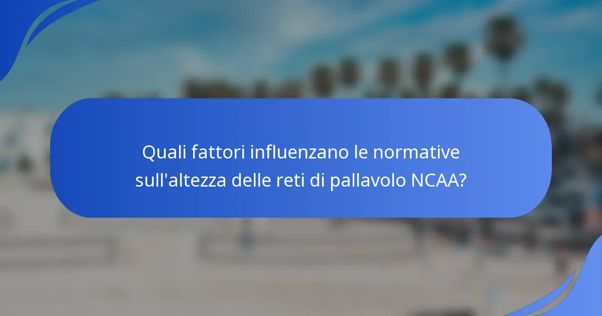 Quali fattori influenzano le normative sull'altezza delle reti di pallavolo NCAA?