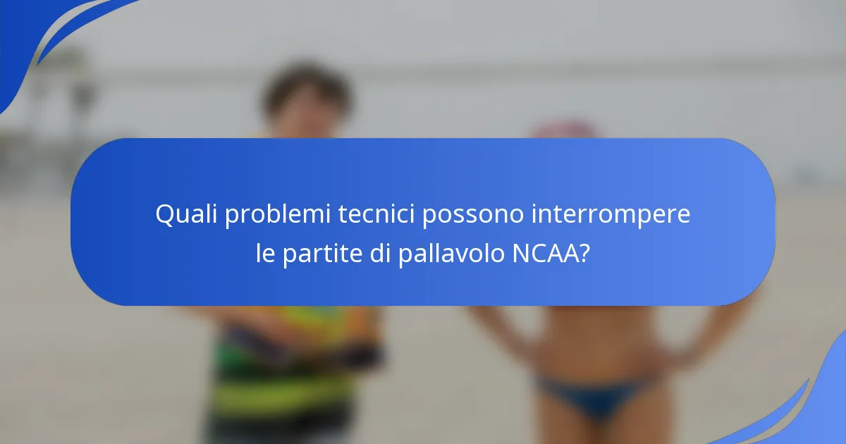 Quali problemi tecnici possono interrompere le partite di pallavolo NCAA?