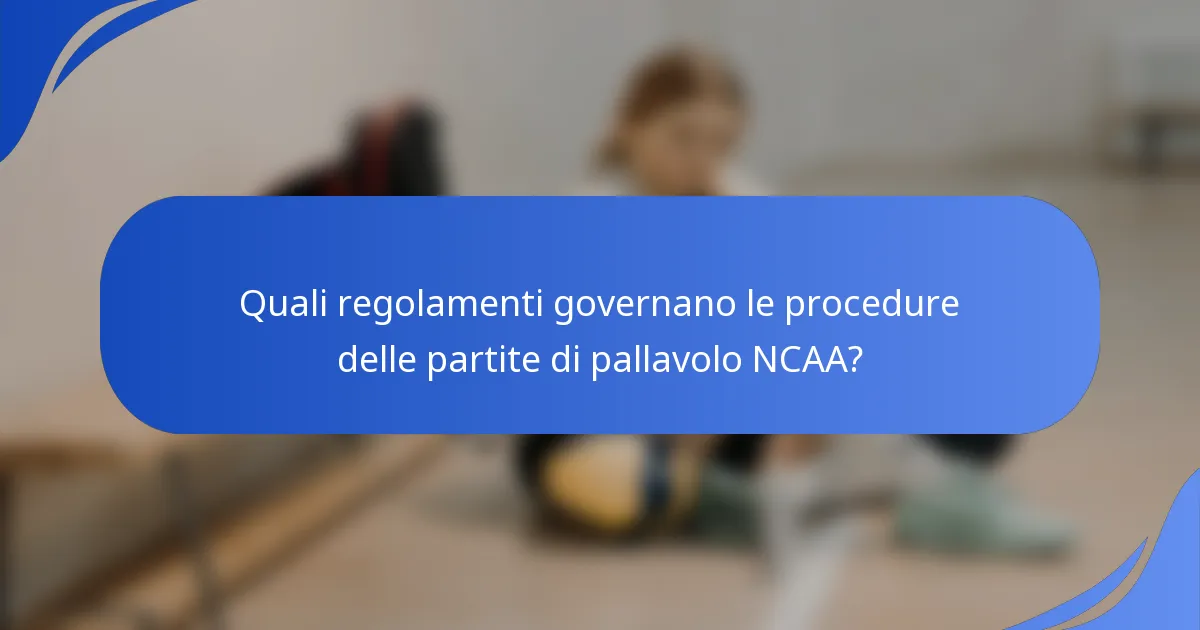 Quali regolamenti governano le procedure delle partite di pallavolo NCAA?