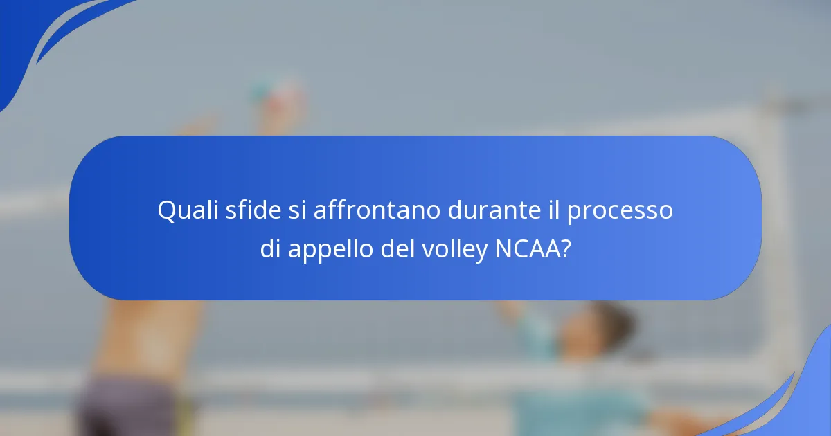 Quali sfide si affrontano durante il processo di appello del volley NCAA?