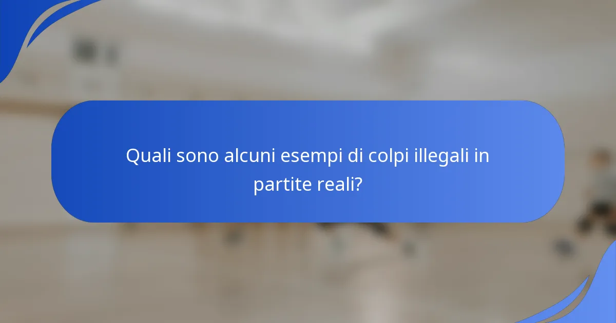 Quali sono alcuni esempi di colpi illegali in partite reali?