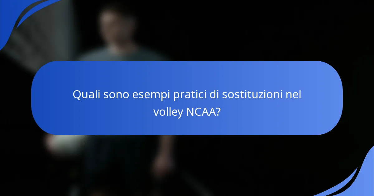 Quali sono esempi pratici di sostituzioni nel volley NCAA?