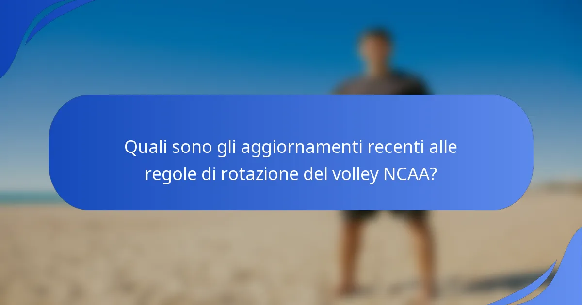 Quali sono gli aggiornamenti recenti alle regole di rotazione del volley NCAA?