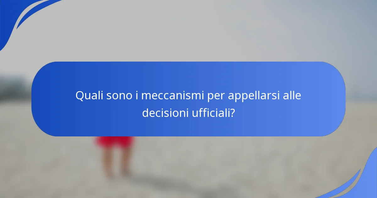 Quali sono i meccanismi per appellarsi alle decisioni ufficiali?