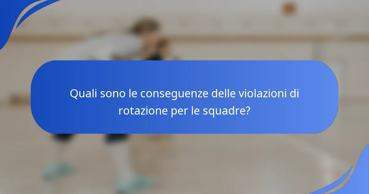 Quali sono le conseguenze delle violazioni di rotazione per le squadre?