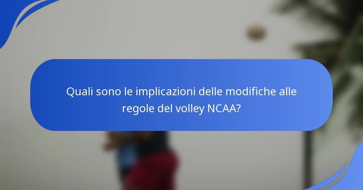 Quali sono le implicazioni delle modifiche alle regole del volley NCAA?