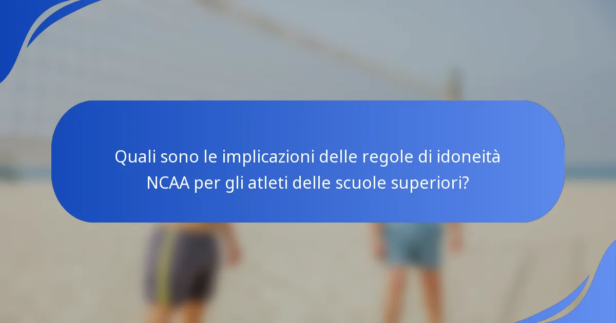 Quali sono le implicazioni delle regole di idoneità NCAA per gli atleti delle scuole superiori?