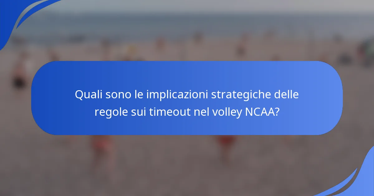 Quali sono le implicazioni strategiche delle regole sui timeout nel volley NCAA?