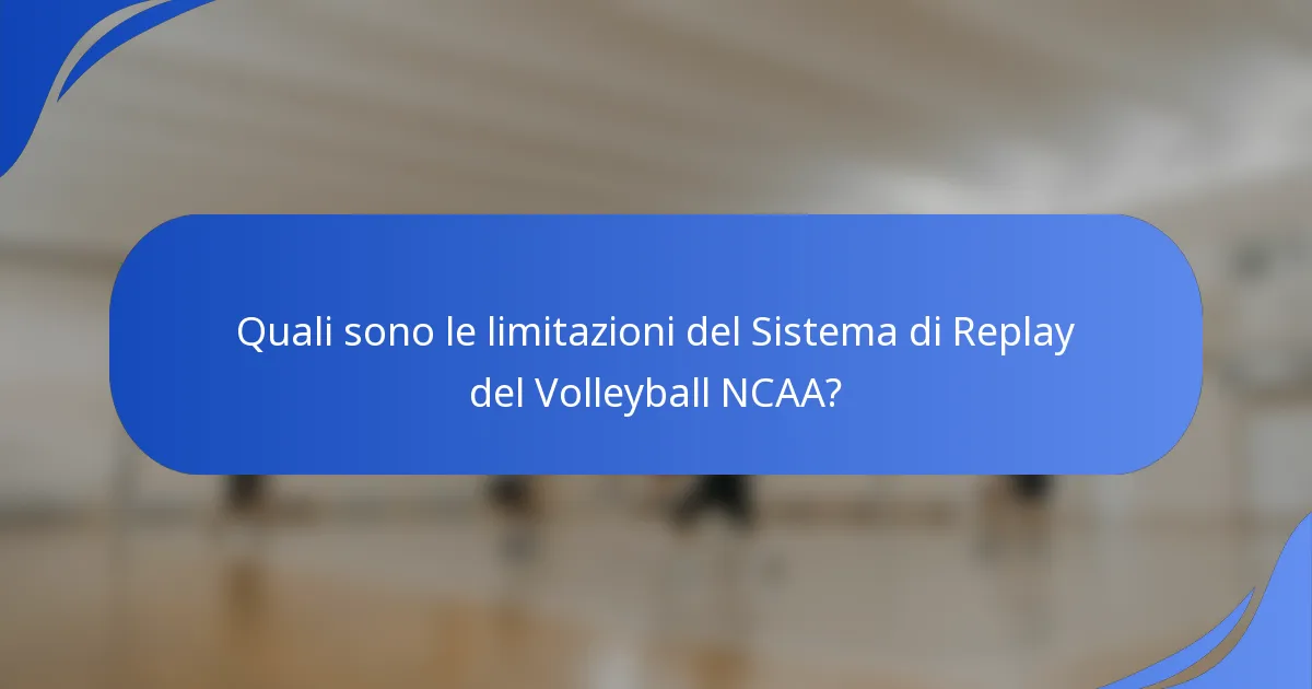 Quali sono le limitazioni del Sistema di Replay del Volleyball NCAA?