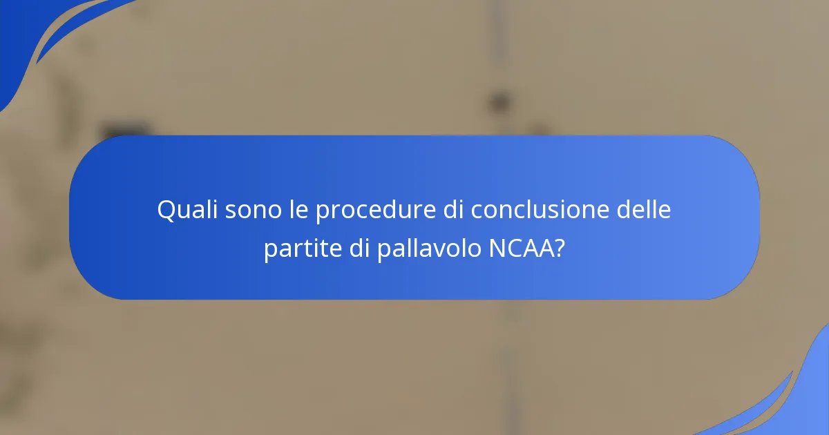 Quali sono le procedure di conclusione delle partite di pallavolo NCAA?