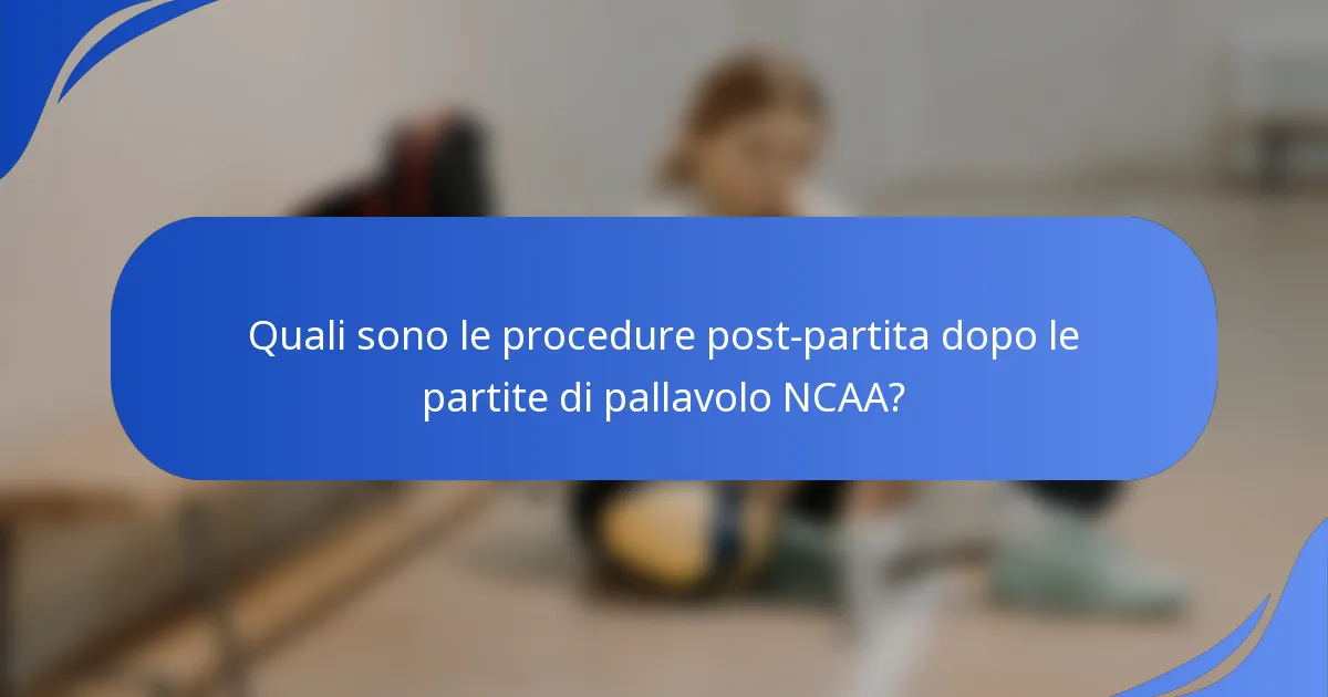 Quali sono le procedure post-partita dopo le partite di pallavolo NCAA?