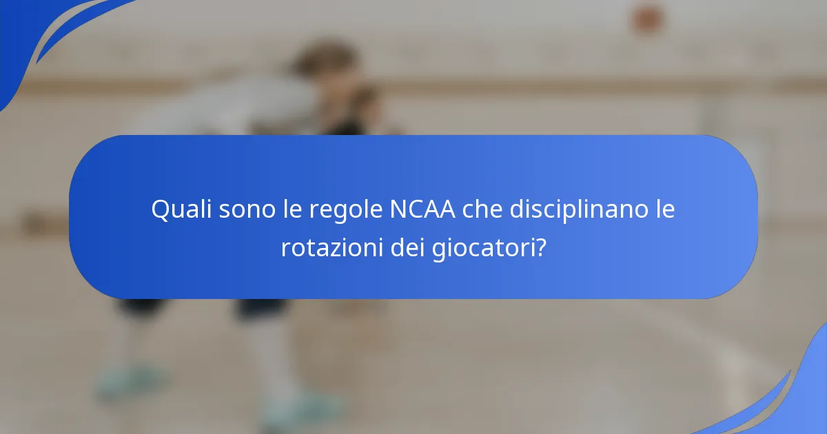Quali sono le regole NCAA che disciplinano le rotazioni dei giocatori?