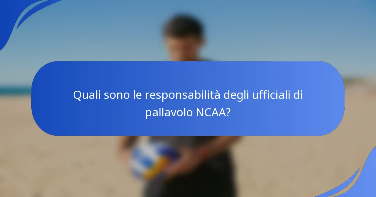 Quali sono le responsabilità degli ufficiali di pallavolo NCAA?