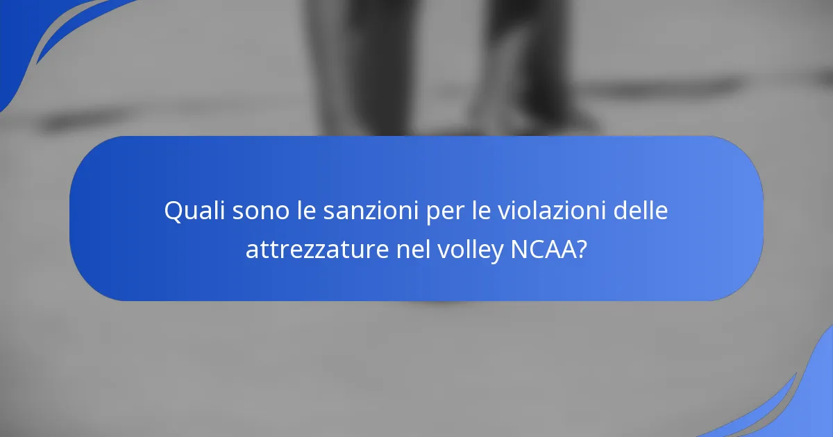 Quali sono le sanzioni per le violazioni delle attrezzature nel volley NCAA?