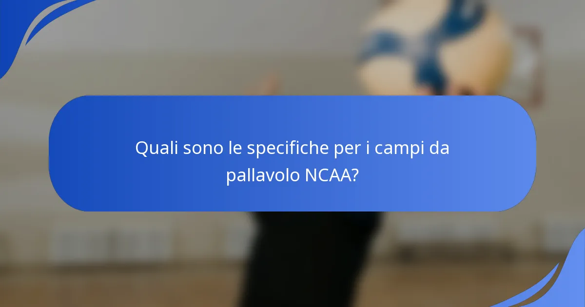 Quali sono le specifiche per i campi da pallavolo NCAA?