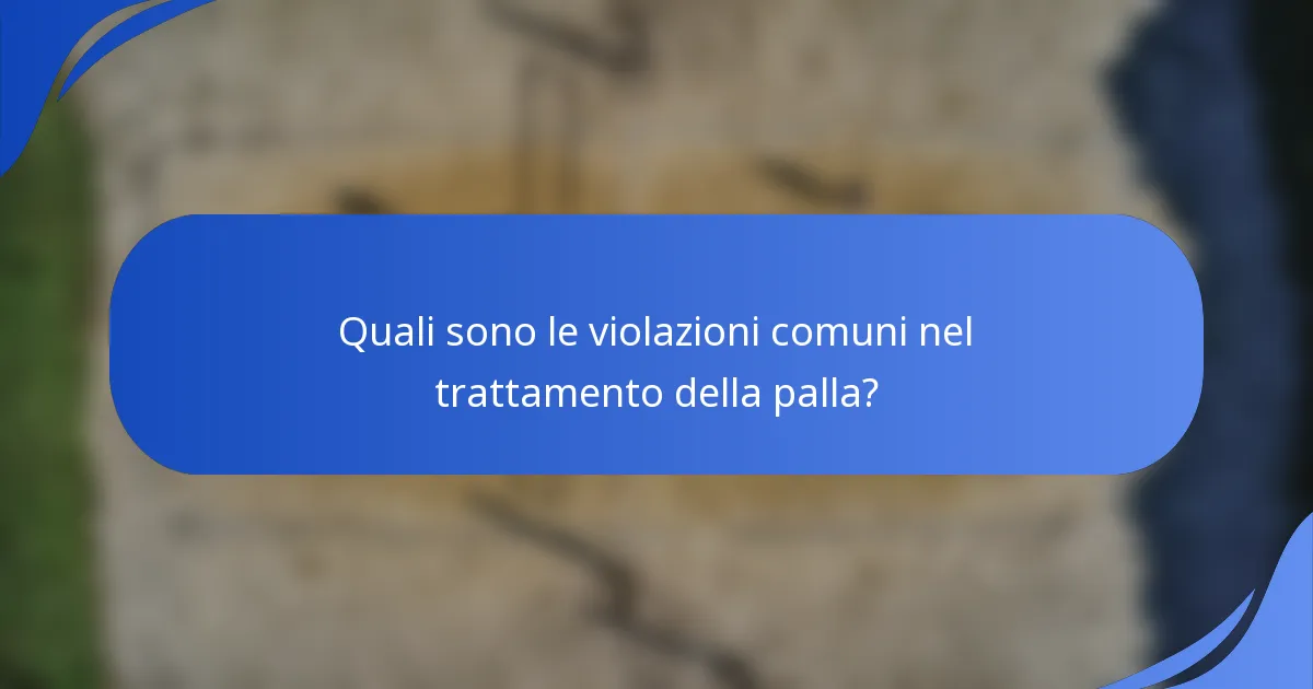 Quali sono le violazioni comuni nel trattamento della palla?