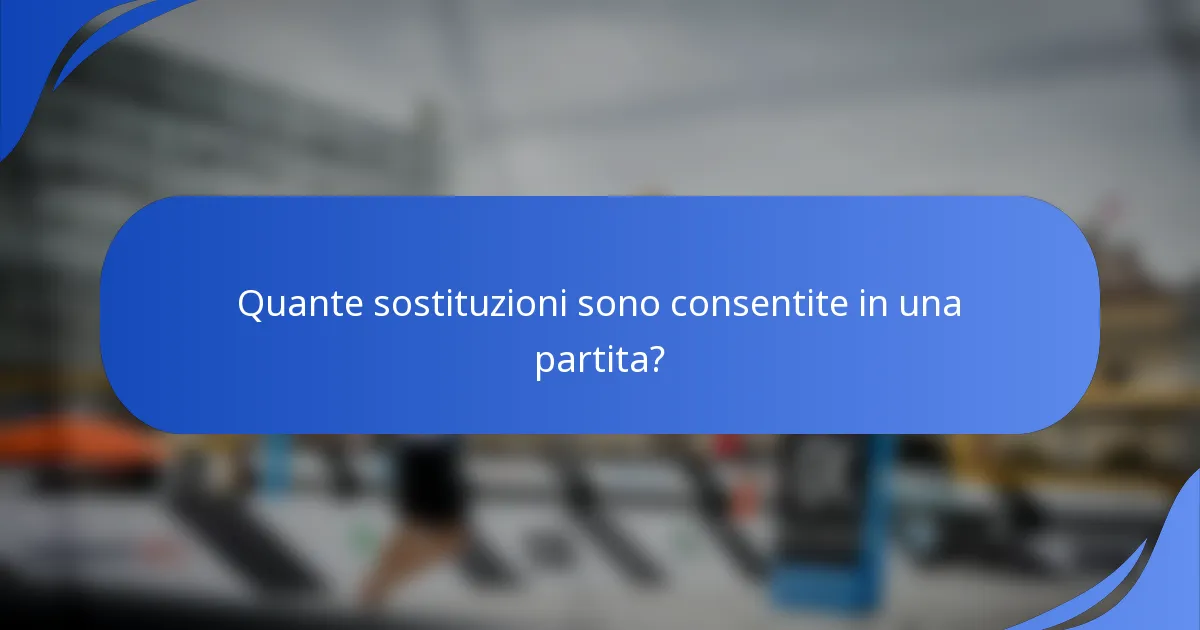 Quante sostituzioni sono consentite in una partita?